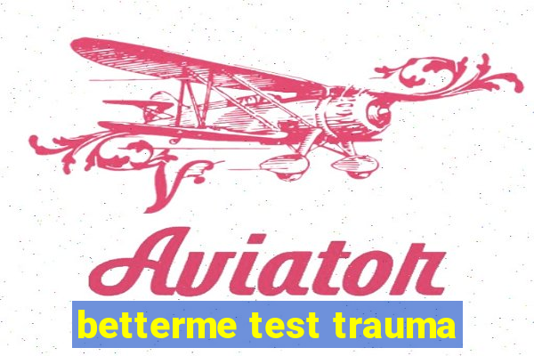 betterme test trauma